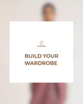 BUILD YOUR WARDROBE